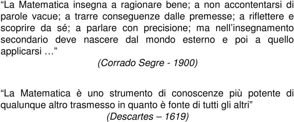 nascere dal mondo esterno e poi a quello applicarsi (Corrado Segre - 1900) La Matematica è uno strumento
