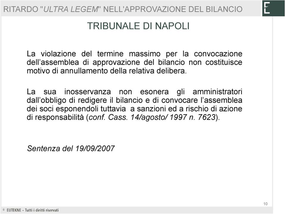 La sua inosservanza non esonera gli amministratori dall obbligo di redigere il bilancio e di convocare l assemblea dei soci