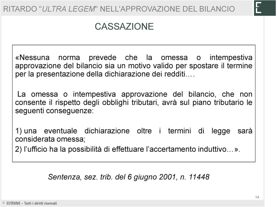 La omessa o intempestiva approvazione del bilancio, che non consente il rispetto degli obblighi tributari, avrà sul piano tributario le seguenti