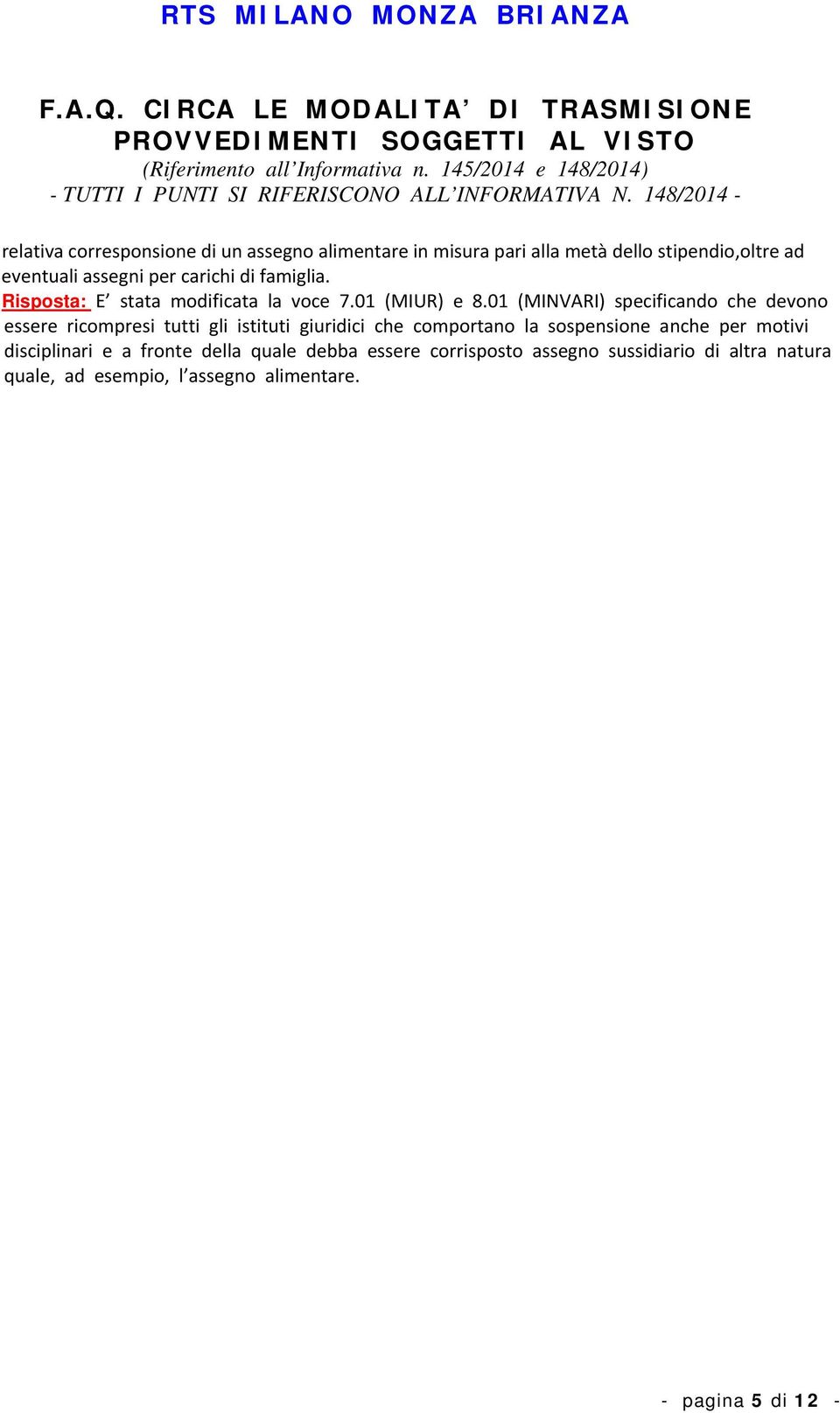 01 (MINVARI) specificando che devono essere ricompresi tutti gli istituti giuridici che comportano la sospensione anche