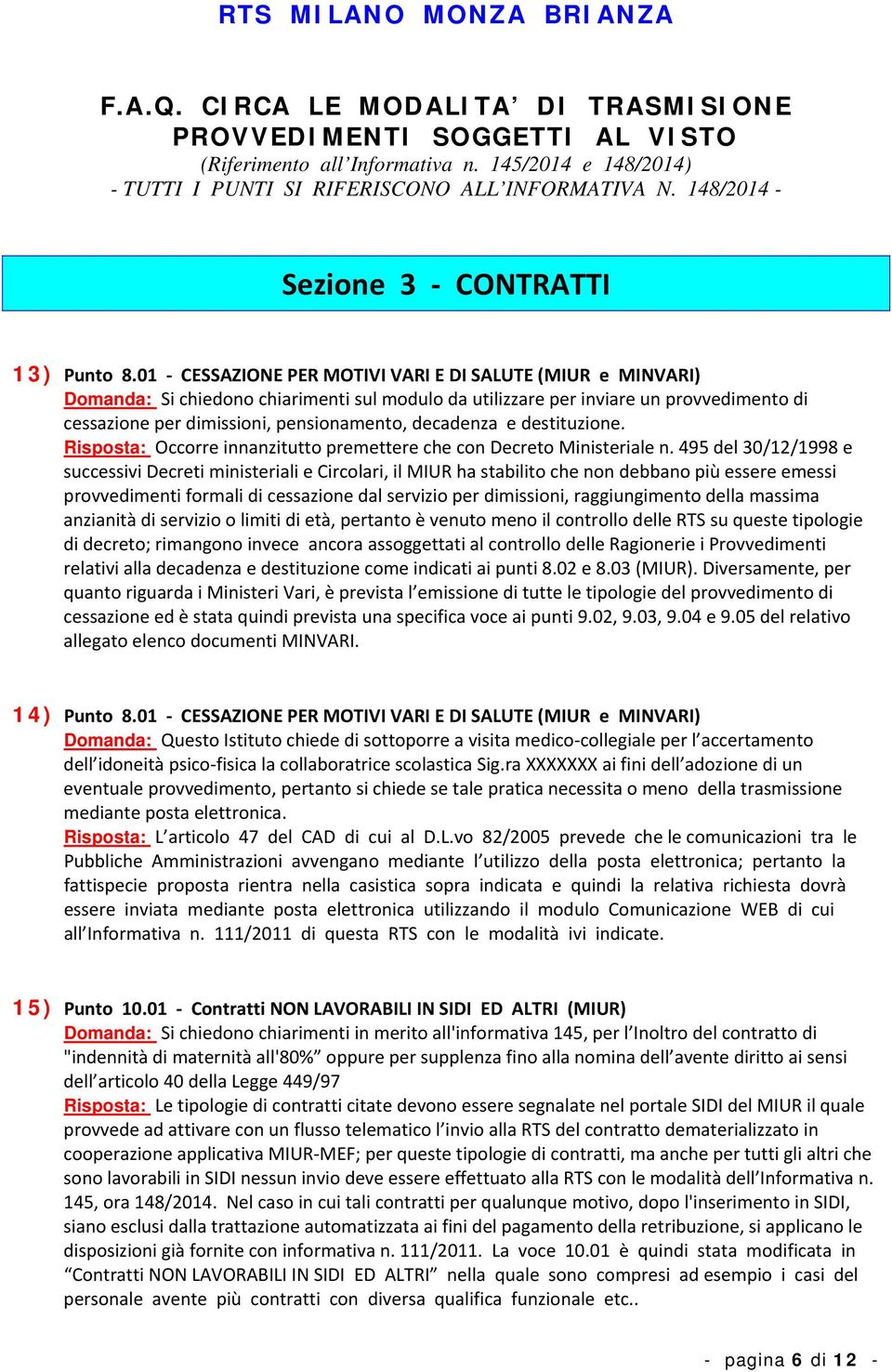 decadenza e destituzione. Risposta: Occorre innanzitutto premettere che con Decreto Ministeriale n.