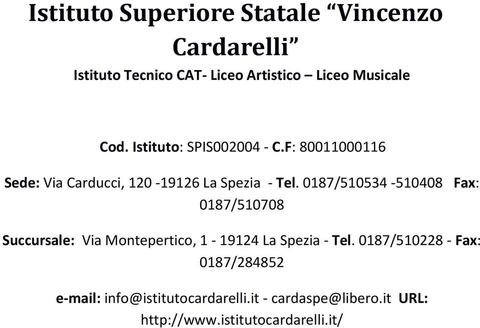 0187/510534-510408 Fax: 0187/510708 Succursale: Via Mntepertic, 1-19124 La Spezia - Tel.