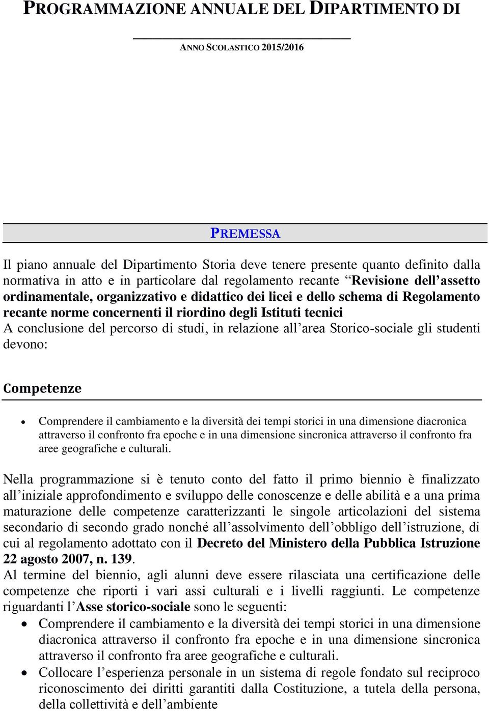 studi, in relazine all area Stric-sciale gli studenti devn: Cmpetenze Cmprendere il cambiament e la diversità dei tempi strici in una dimensine diacrnica attravers il cnfrnt fra epche e in una