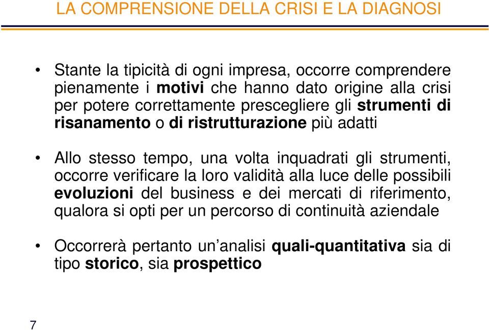 inquadrati gli strumenti, occorre verificare la loro validità alla luce delle possibili evoluzioni del business e dei mercati di riferimento,