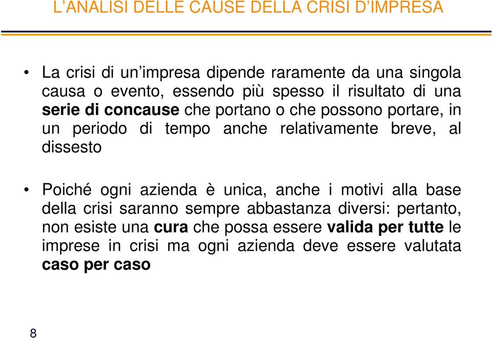 breve, al dissesto Poiché ogni azienda è unica, anche i motivi alla base della crisi saranno sempre abbastanza diversi: