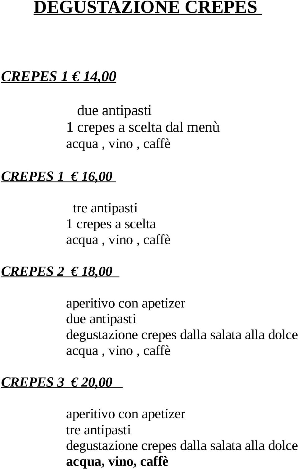 a scelta acqua, vino, caffè due antipasti degustazione crepes dalla salata alla