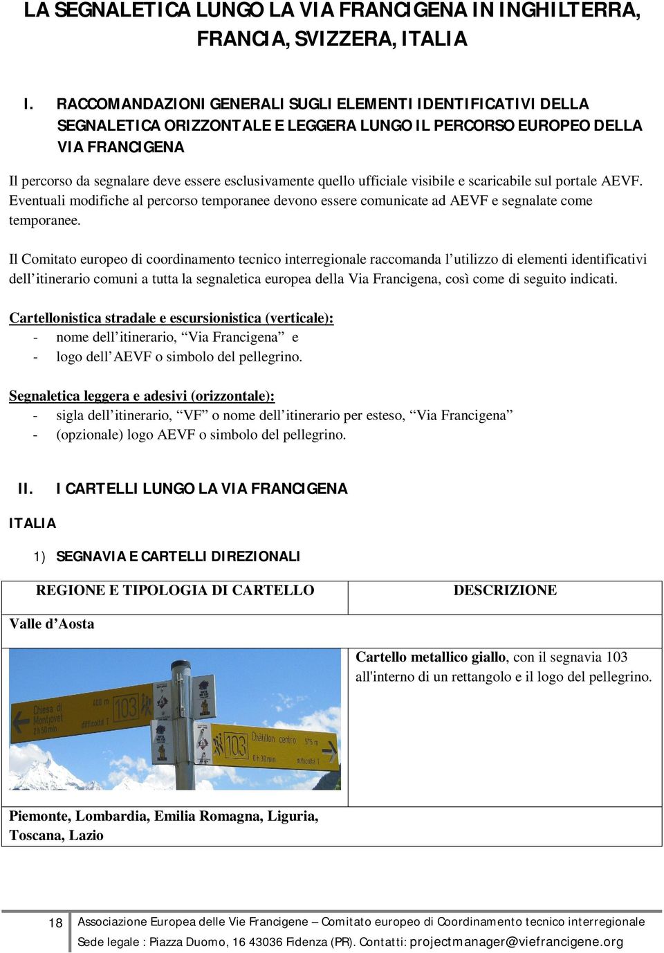 quello ufficiale visibile e scaricabile sul portale AEVF. Eventuali modifiche al percorso temporanee devono essere comunicate ad AEVF e segnalate come temporanee.