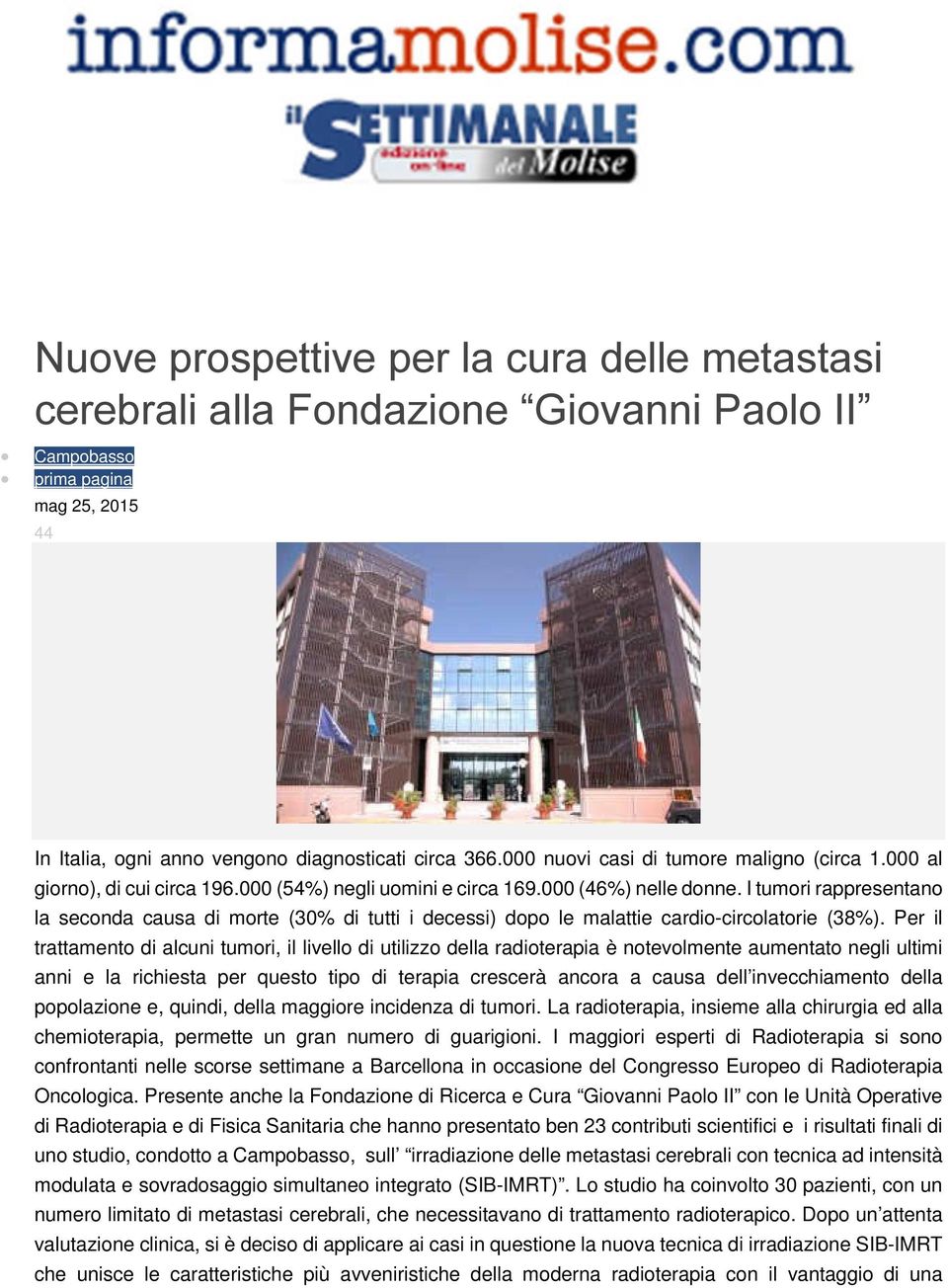 I tumori rappresentano la seconda causa di morte (30% di tutti i decessi) dopo le malattie cardio-circolatorie (38%).