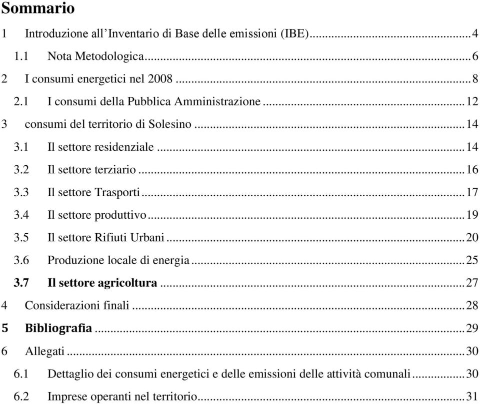 3 Il settore Trasporti... 17 3.4 Il settore produttivo... 19 3.5 Il settore Rifiuti Urbani... 20 3.6 Produzione locale di energia... 25 3.7 Il settore agricoltura.