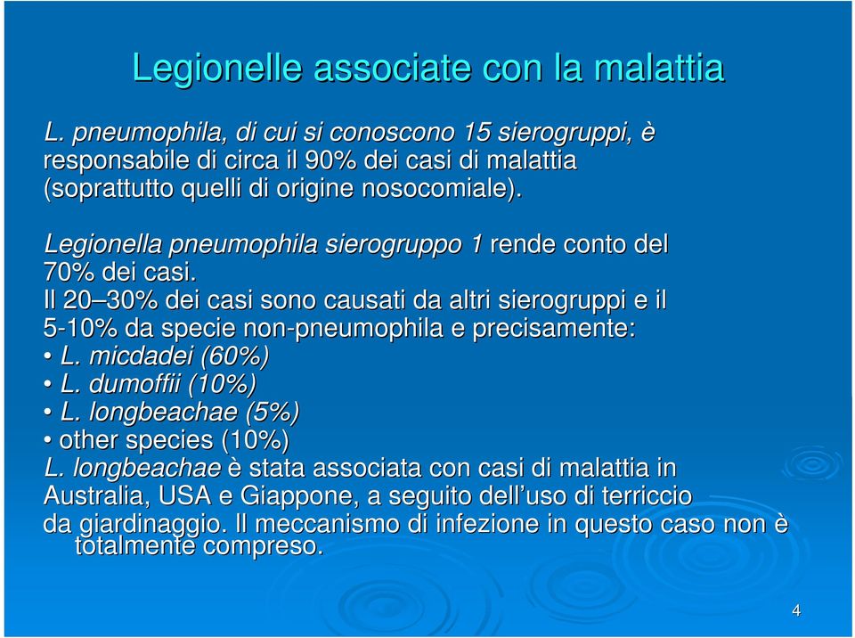 Legionella pneumophila sierogruppo 1 rende conto del 70% dei casi.