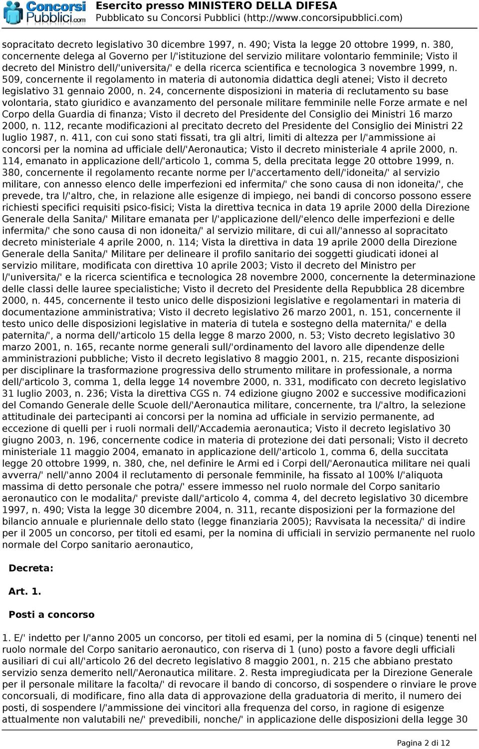 1999, n. 509, concernente il regolamento in materia di autonomia didattica degli atenei; Visto il decreto legislativo 31 gennaio 2000, n.