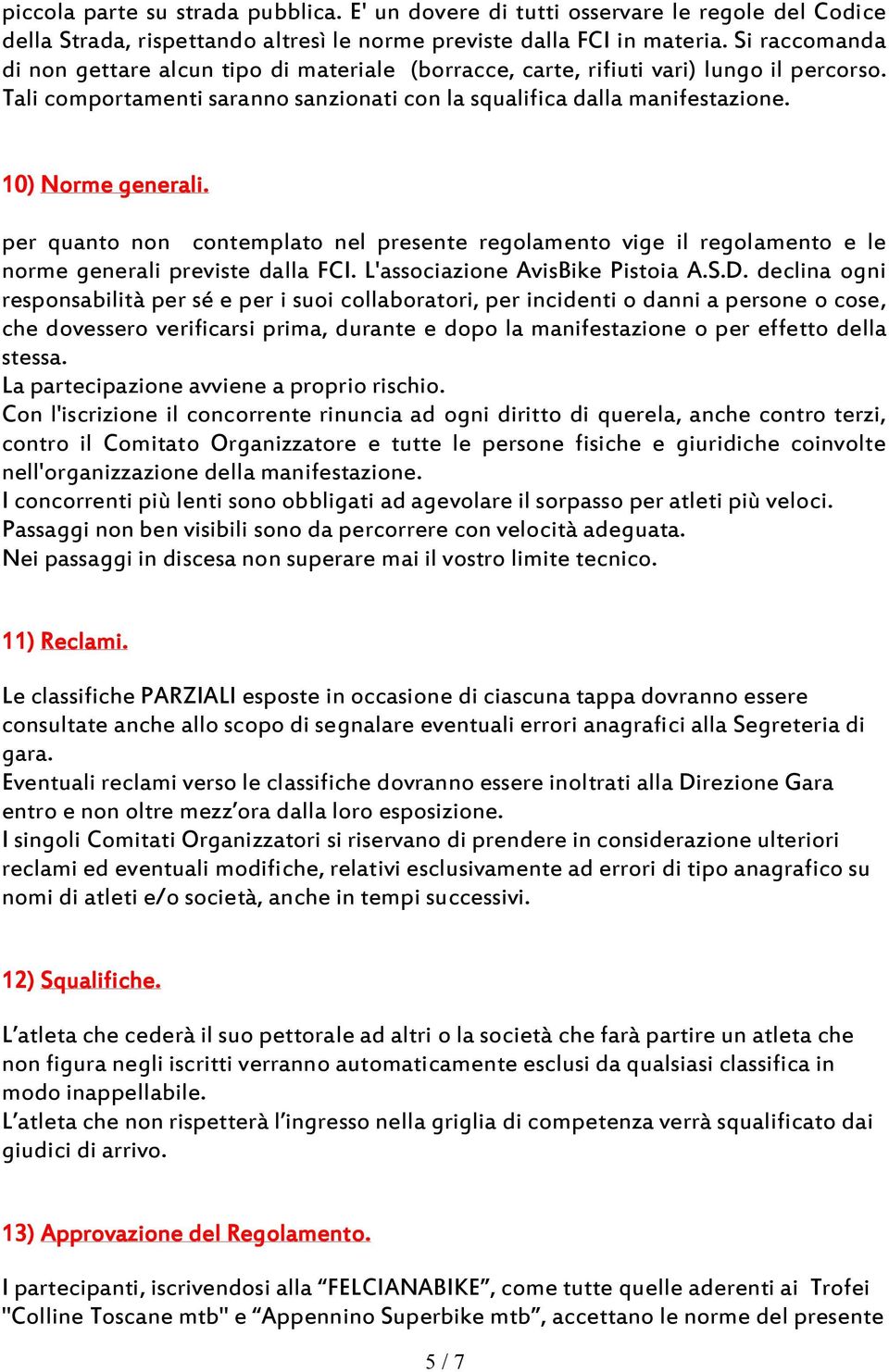 10) Norme generali. per quanto non contemplato nel presente regolamento vige il regolamento e le norme generali previste dalla FCI. L'associazione AvisBike Pistoia A.S.D.