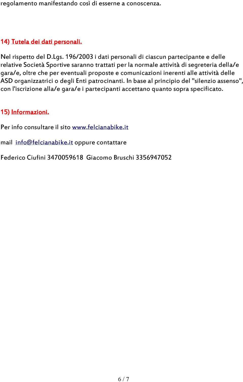 eventuali proposte e comunicazioni inerenti alle attività delle ASD organizzatrici o degli Enti patrocinanti.