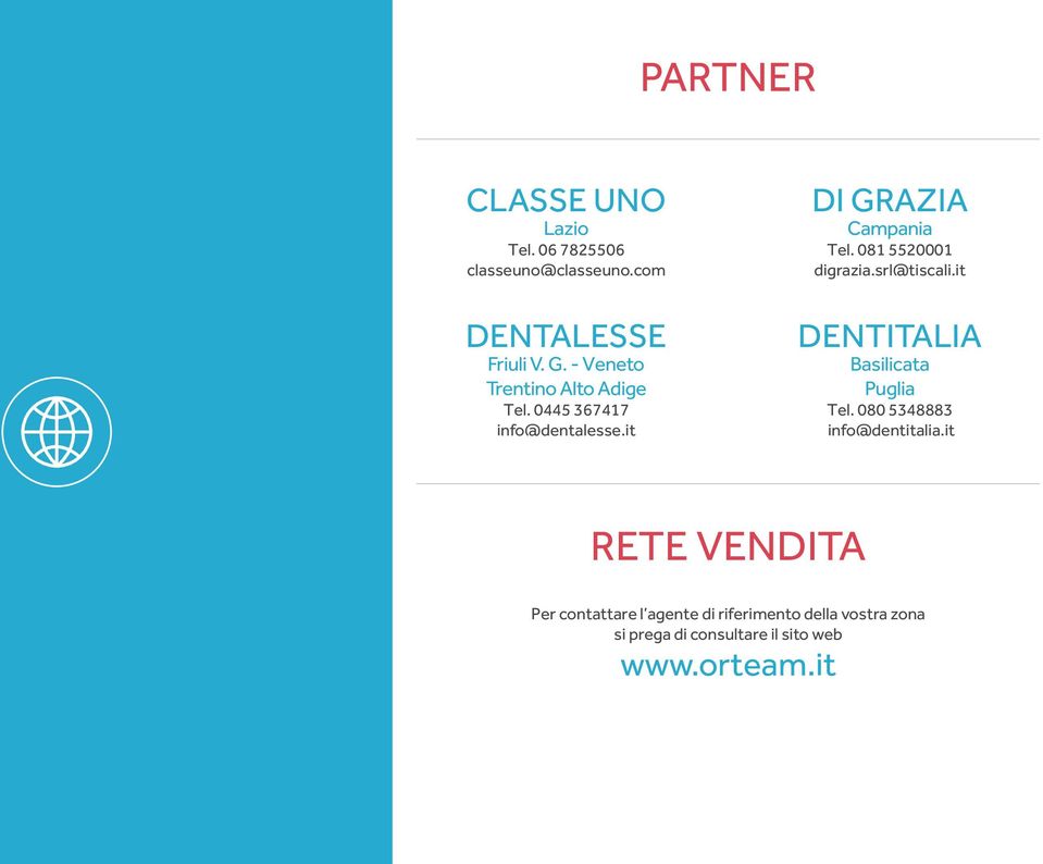 081 5520001 digrazia.srl@tiscali.it DENTITALIA Basilicata Puglia Tel. 080 5348883 info@dentitalia.