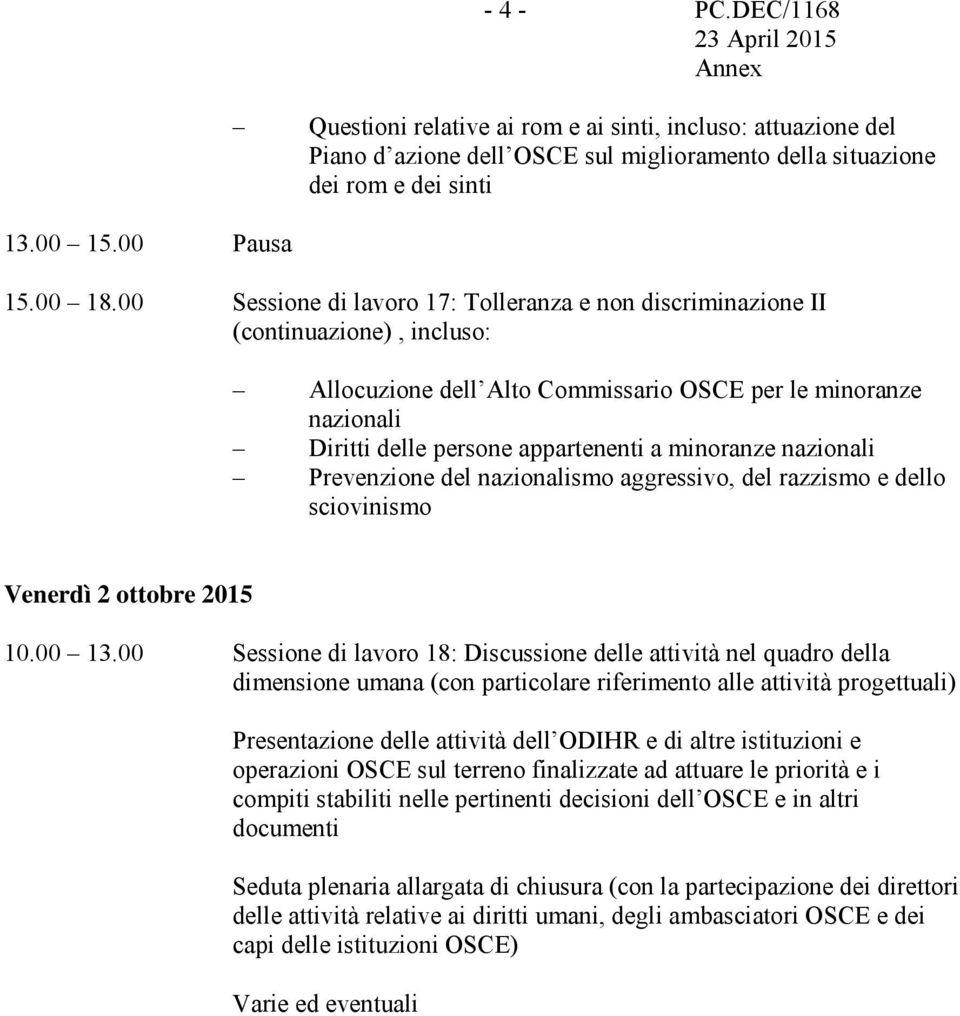 minoranze nazionali Prevenzione del nazionalismo aggressivo, del razzismo e dello sciovinismo Venerdì 2 ottobre 2015 10.00 13.