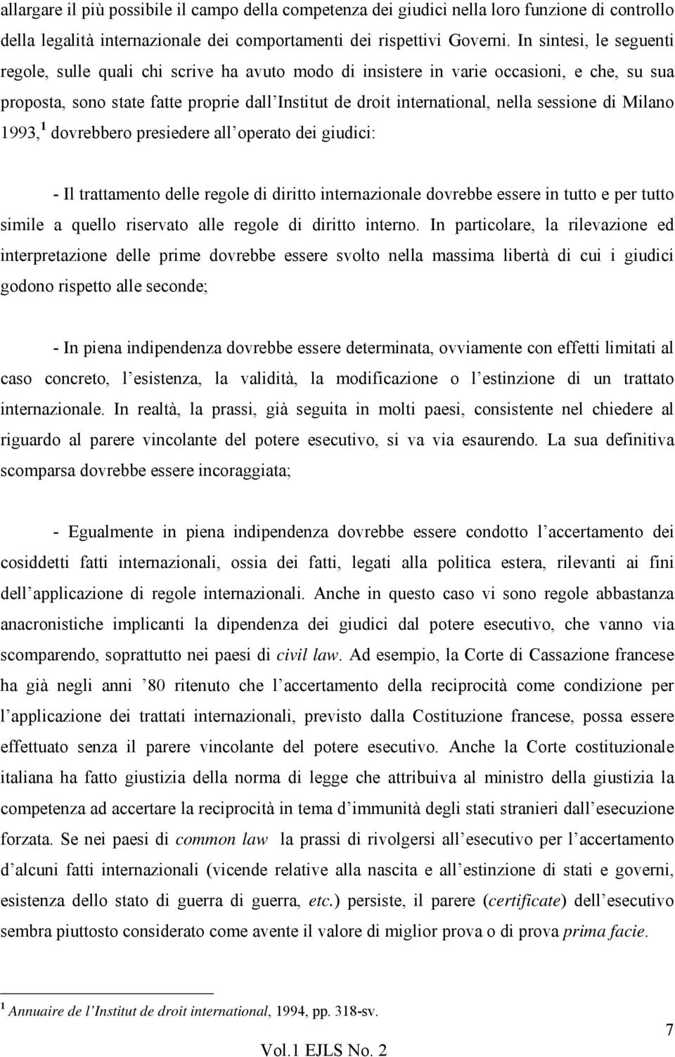 sessione di Milano 1993, 1 dovrebbero presiedere all operato dei giudici: - Il trattamento delle regole di diritto internazionale dovrebbe essere in tutto e per tutto simile a quello riservato alle