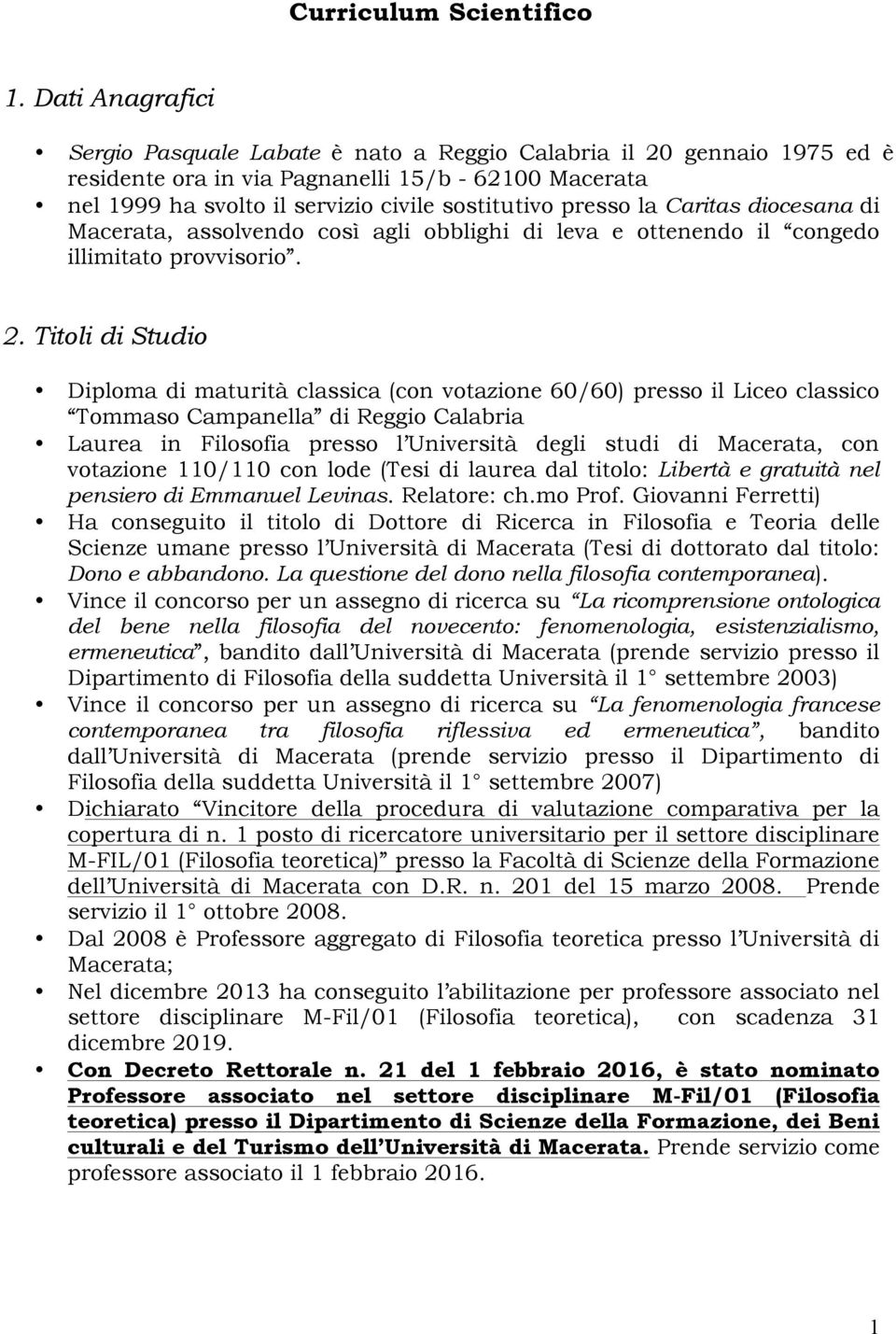 la Caritas diocesana di Macerata, assolvendo così agli obblighi di leva e ottenendo il congedo illimitato provvisorio. 2.