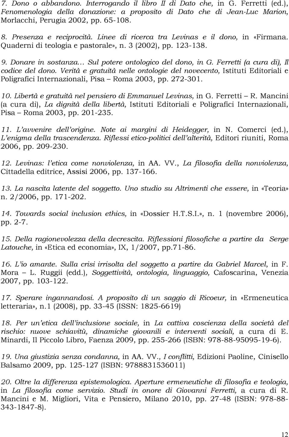 Ferretti (a cura di), Il codice del dono. Verità e gratuità nelle ontologie del novecento, Istituti Editoriali e Poligrafici Internazionali, Pisa Roma 2003, pp. 272-301. 10.