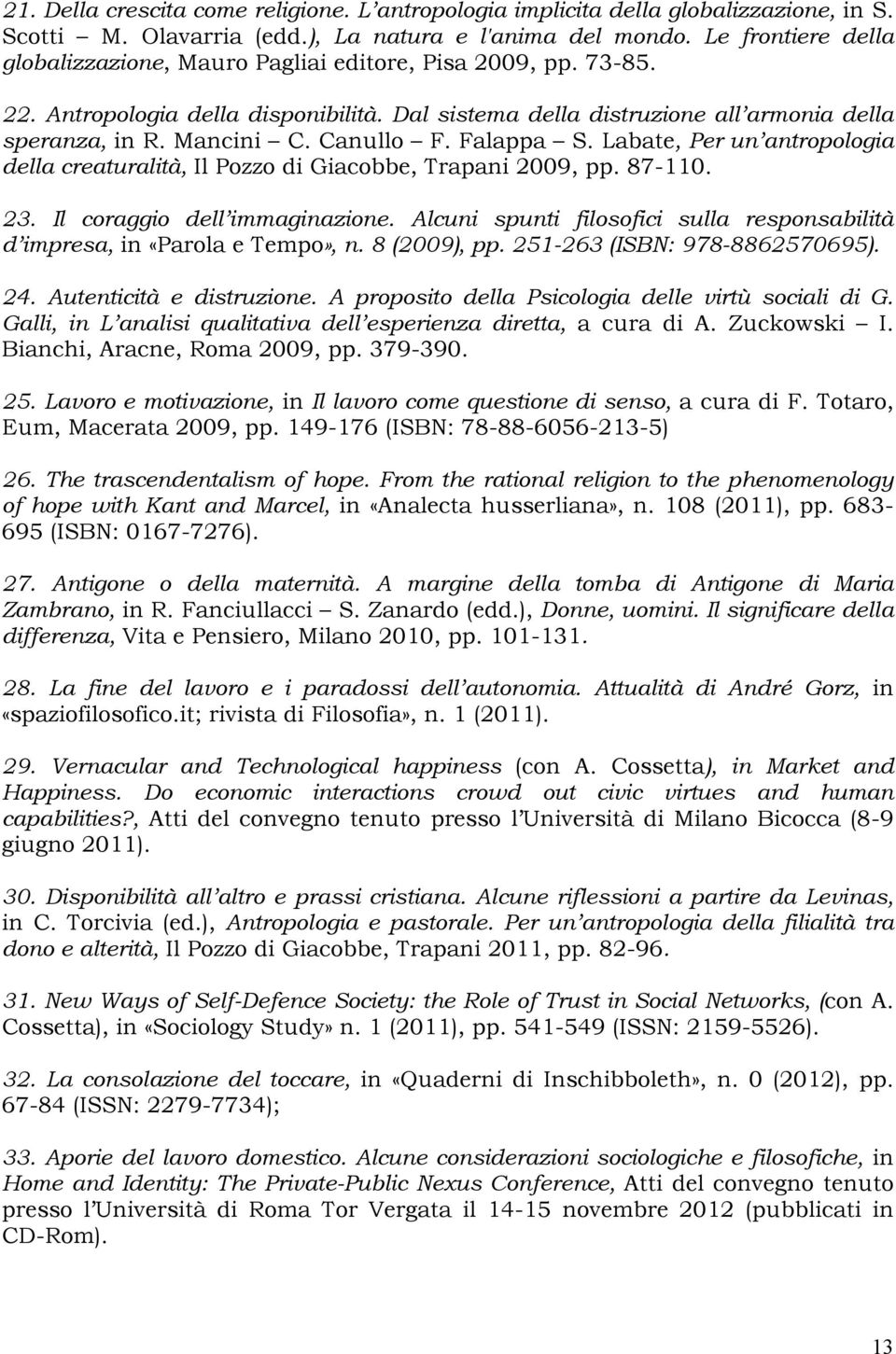 Canullo F. Falappa S. Labate, Per un antropologia della creaturalità, Il Pozzo di Giacobbe, Trapani 2009, pp. 87-110. 23. Il coraggio dell immaginazione.