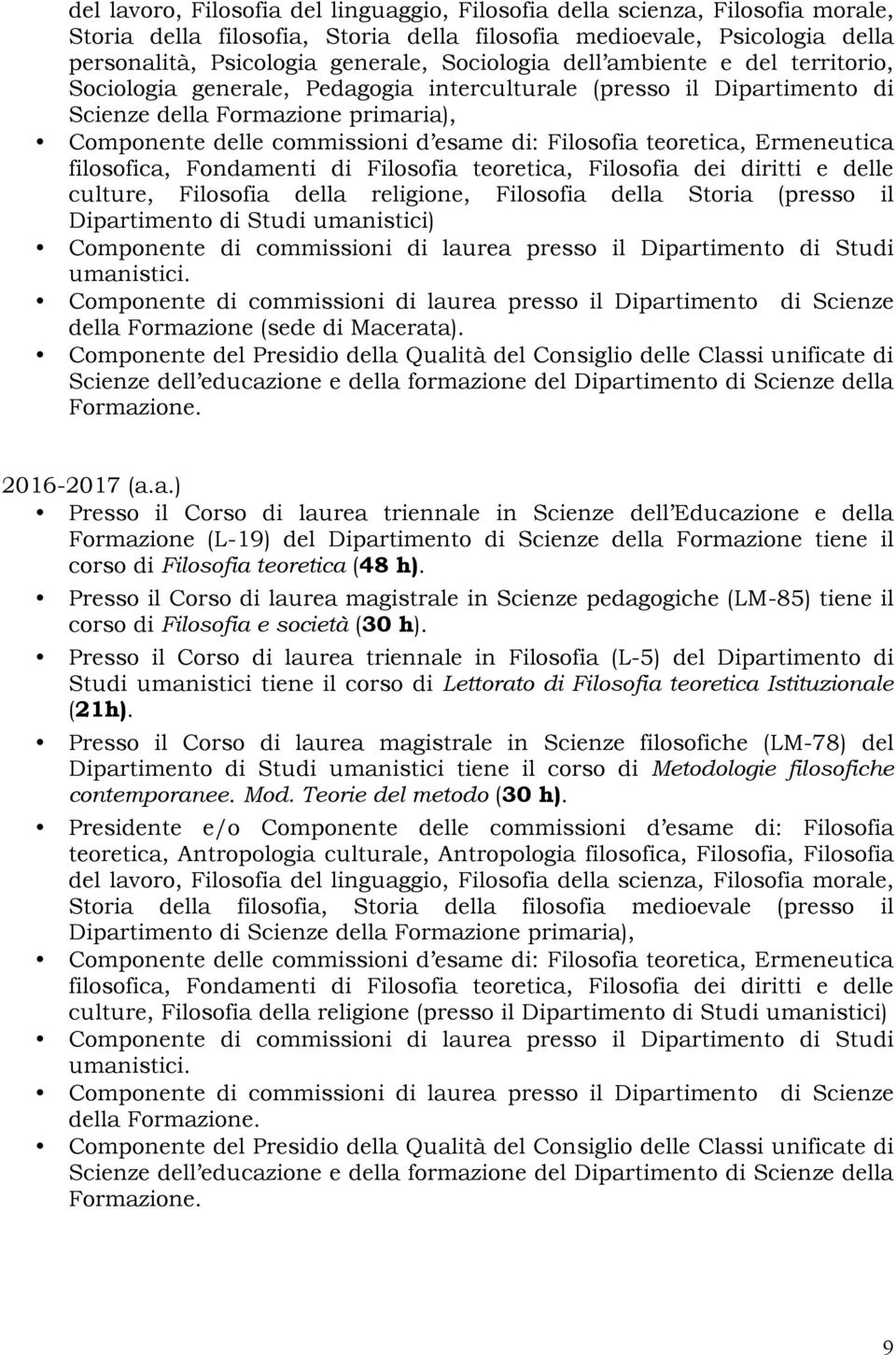 della Storia (presso il Dipartimento di Studi umanistici) Componente di commissioni di laurea presso il Dipartimento di Studi umanistici.