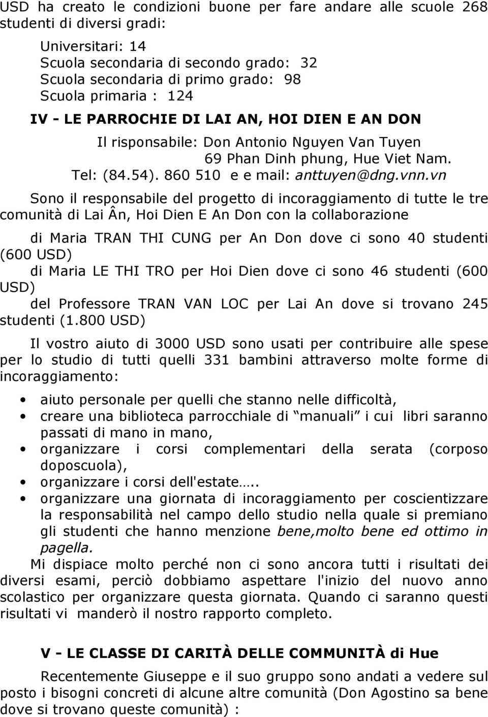 vn Sono il responsabile del progetto di incoraggiamento di tutte le tre comunità di Lai Ân, Hoi Dien E An Don con la collaborazione di Maria TRAN THI CUNG per An Don dove ci sono 40 studenti (600