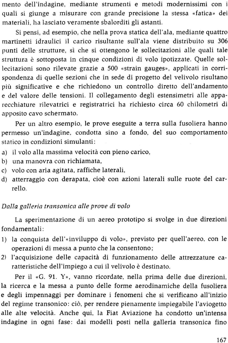 sollecitazioni alle quali tale struttura è sottoposta in cinque condizioni di volo ipotizzate.