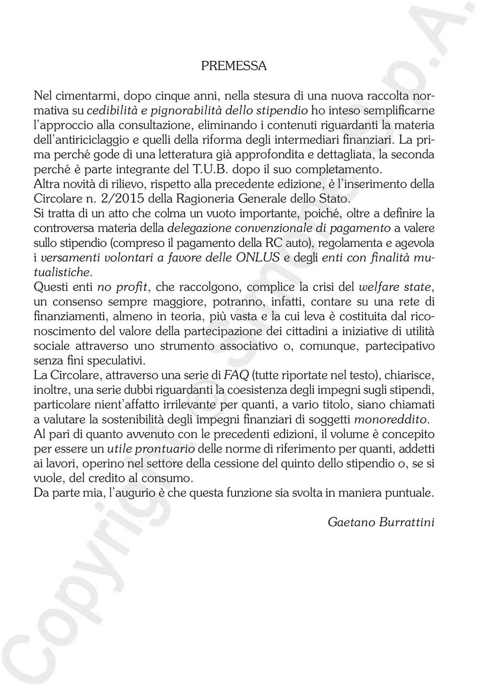 La prima perché gode di una letteratura già approfondita e dettagliata, la seconda perché è parte integrante del T.U.B. dopo il suo completamento.