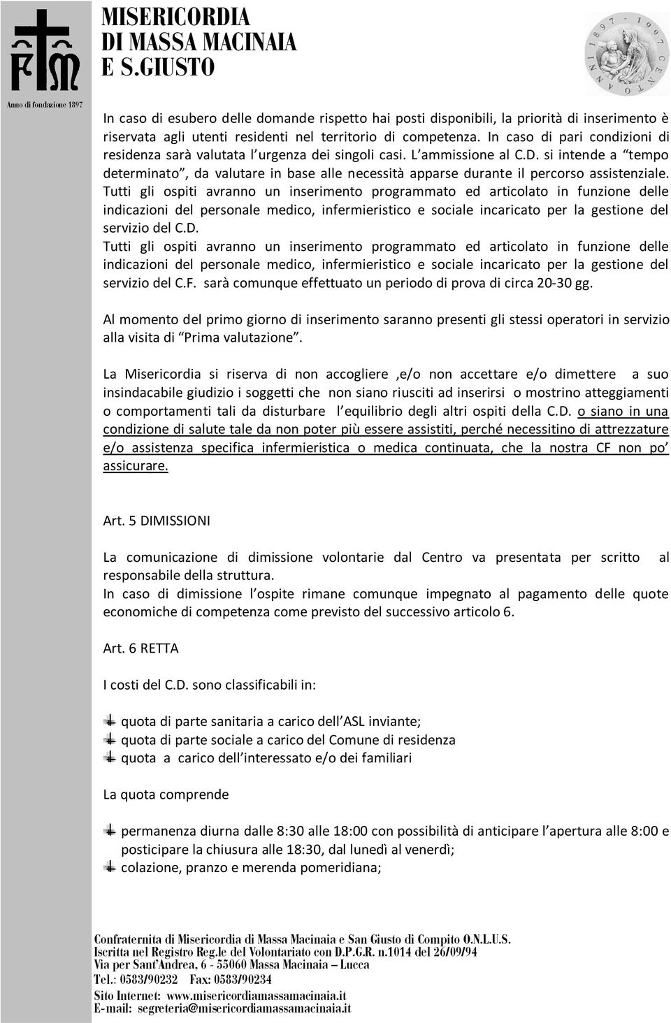 si intende a tempo determinato, da valutare in base alle necessità apparse durante il percorso assistenziale.