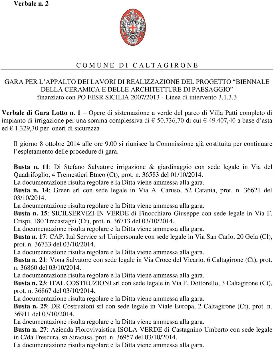 - Linea di intervento 3.1.3.3 Verbale di Gara Lotto n. 1 Opere di sistemazione a verde del parco di Villa Patti completo di impianto di irrigazione per una somma complessiva di 50.736,70 di cui 49.