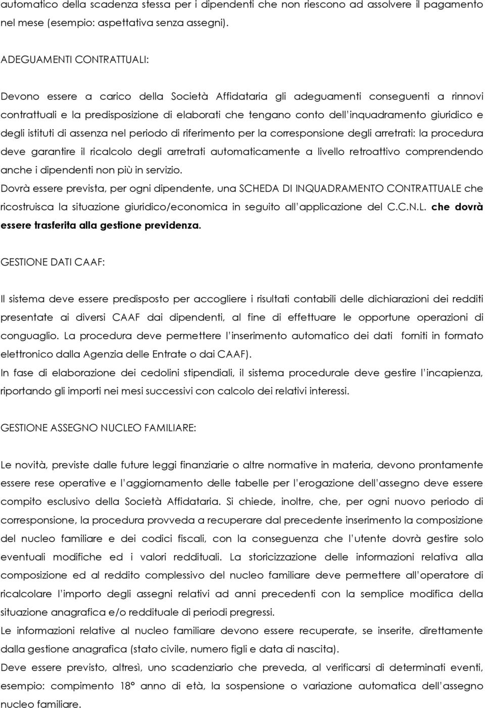 giuridico e degli istituti di assenza nel periodo di riferimento per la corresponsione degli arretrati: la procedura deve garantire il ricalcolo degli arretrati automaticamente a livello retroattivo