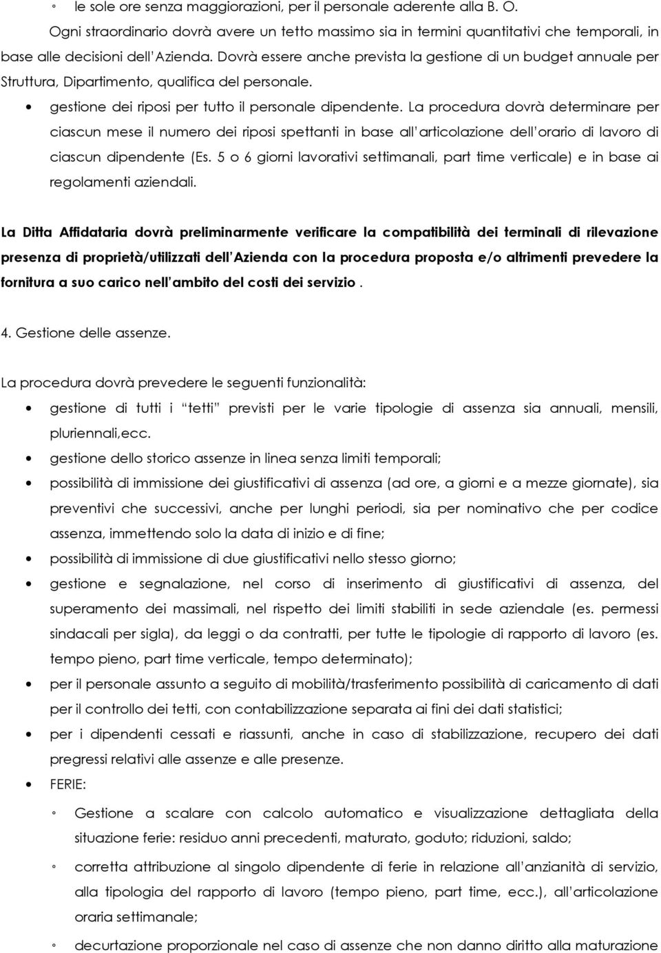 La procedura dovrà determinare per ciascun mese il numero dei riposi spettanti in base all articolazione dell orario di lavoro di ciascun dipendente (Es.