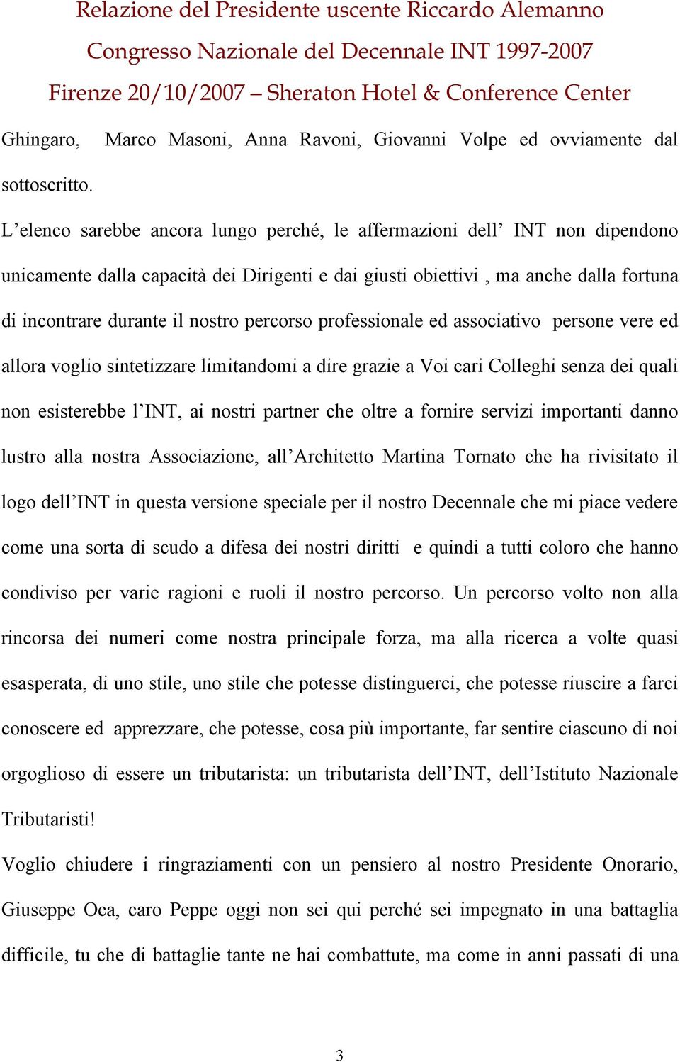 percorso professionale ed associativo persone vere ed allora voglio sintetizzare limitandomi a dire grazie a Voi cari Colleghi senza dei quali non esisterebbe l INT, ai nostri partner che oltre a