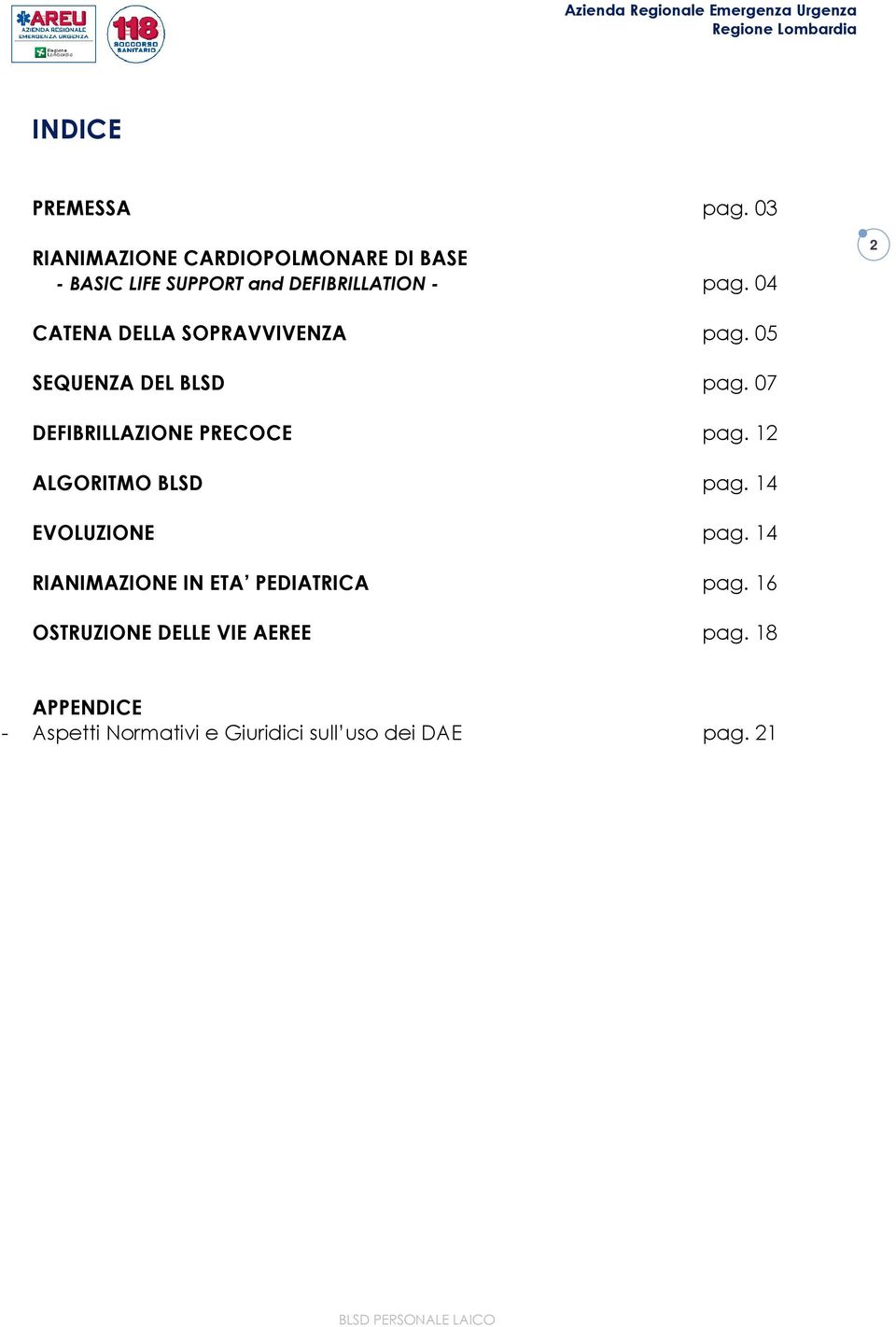 RIANIMAZIONE IN ETA PEDIATRICA OSTRUZIONE DELLE VIE AEREE pag. 03 pag. 04 pag. 05 pag. 07 pag.