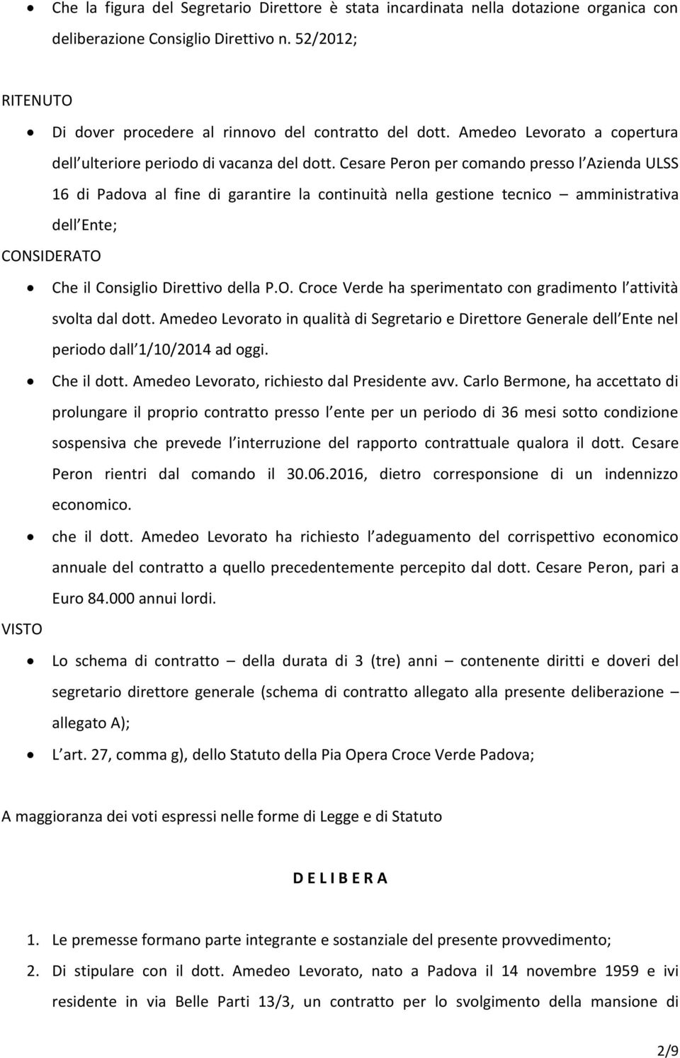 Cesare Peron per comando presso l Azienda ULSS 16 di Padova al fine di garantire la continuità nella gestione tecnico amministrativa dell Ente; CON