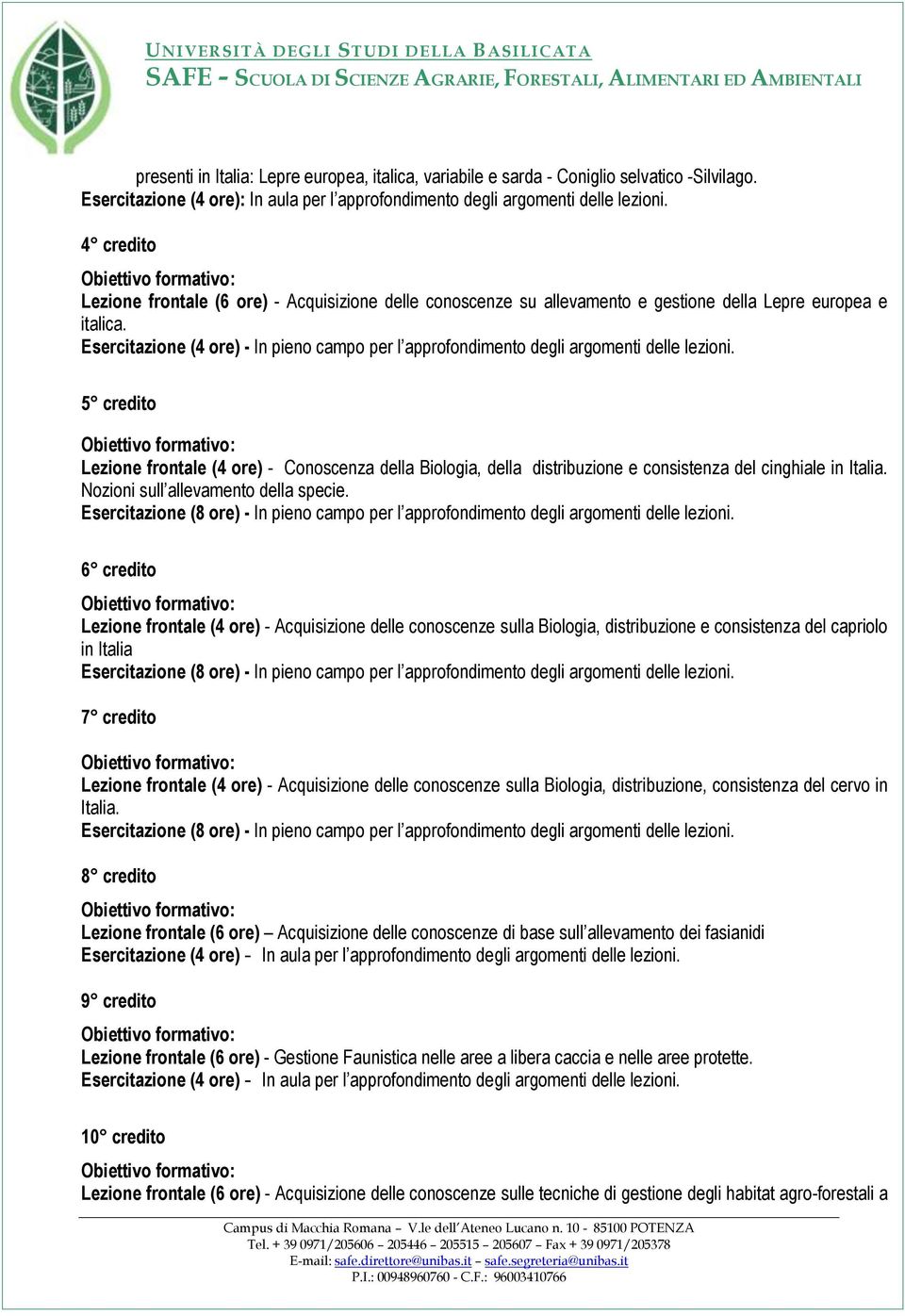 Esercitazione (4 ore) - In pieno campo per l approfondimento degli argomenti delle lezioni.