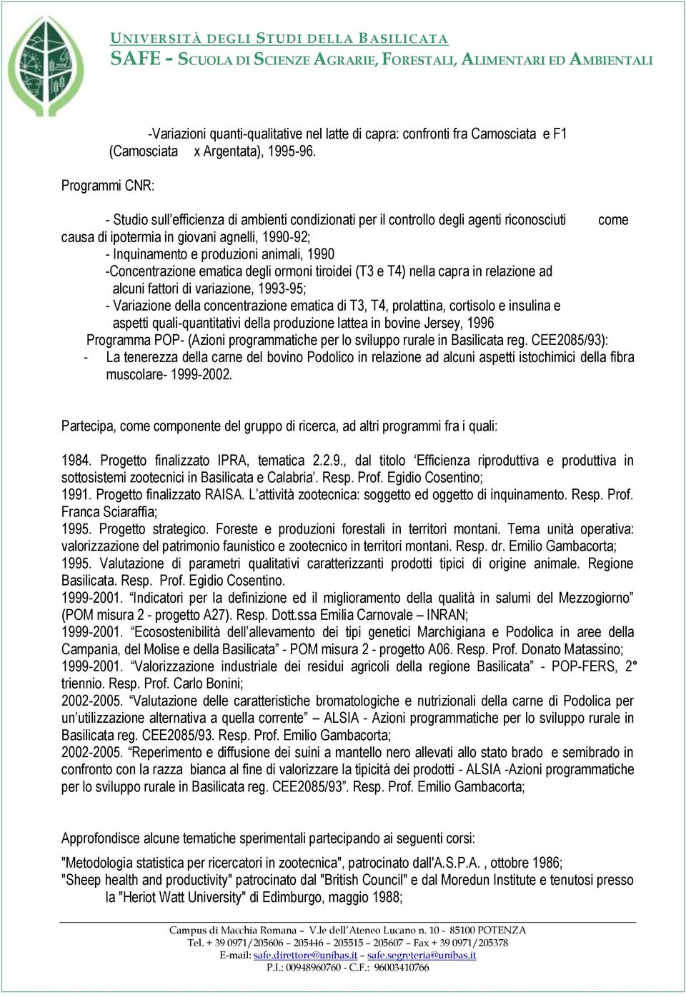 1990 -Concentrazione ematica degli ormoni tiroidei (T3 e T4) nella capra in relazione ad alcuni fattori di variazione, 1993-95; - Variazione della concentrazione ematica di T3, T4, prolattina,