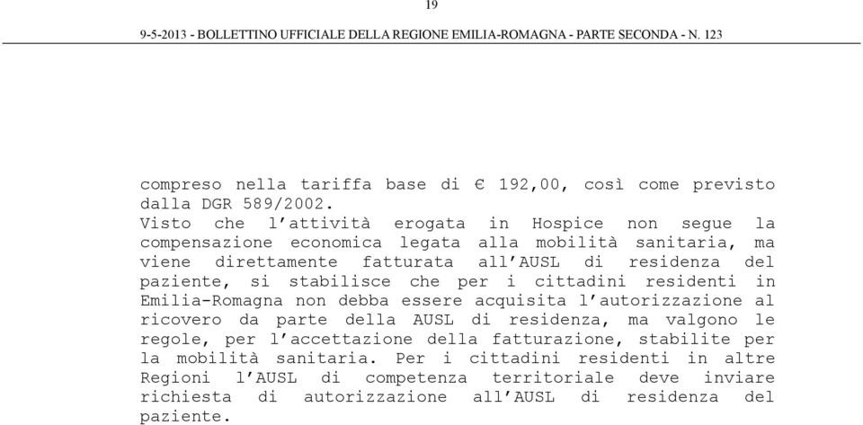 stabilisce che per i cittadini residenti in Emilia-Romagna non debba essere acquisita l autorizzazione al ricovero da parte della AUSL di residenza, ma valgono le regole, per l