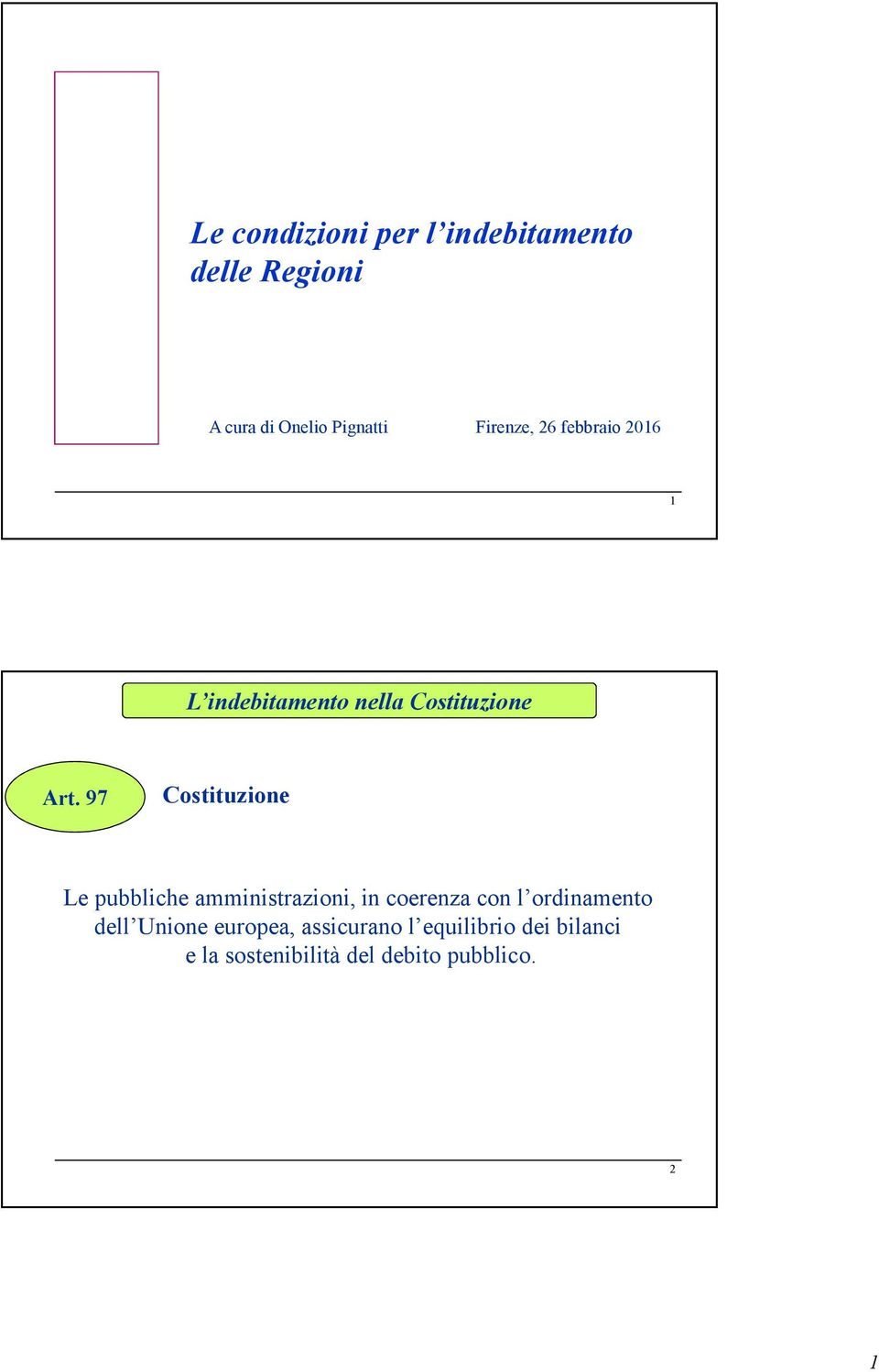 97 Costituzione Le pubbliche amministrazioni, in coerenza con lordinamento