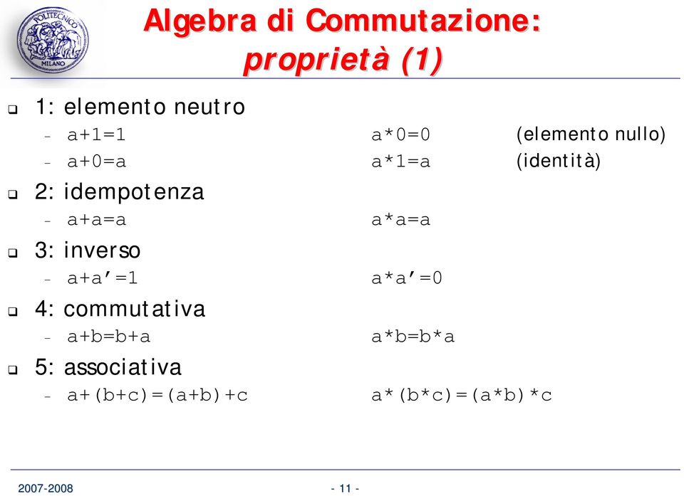 idempotenza a+a=a a*a=a 3: inverso a+a =1 a*a =0 4: