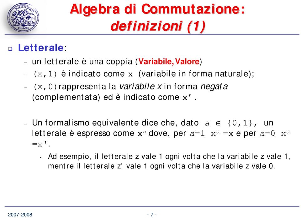 Un formalismo equivalente dice che, dato a {0,1}, un letterale è espresso come x a dove, per a=1 x a =x e per a=0 x a =x'.