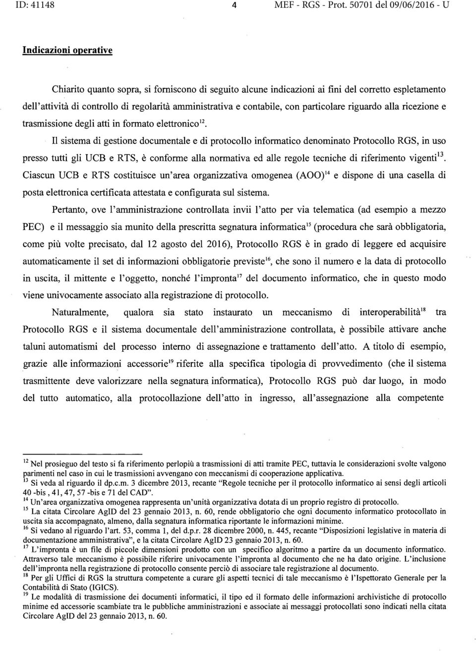 gli UCB e RTS, è conforme alla normativa ed alle regole tecniche di riferimento vigenti 13 Ciascun UCB e RTS costituisce un'area organizzativa omogenea (A00) 14 e dispone di una casella di posta