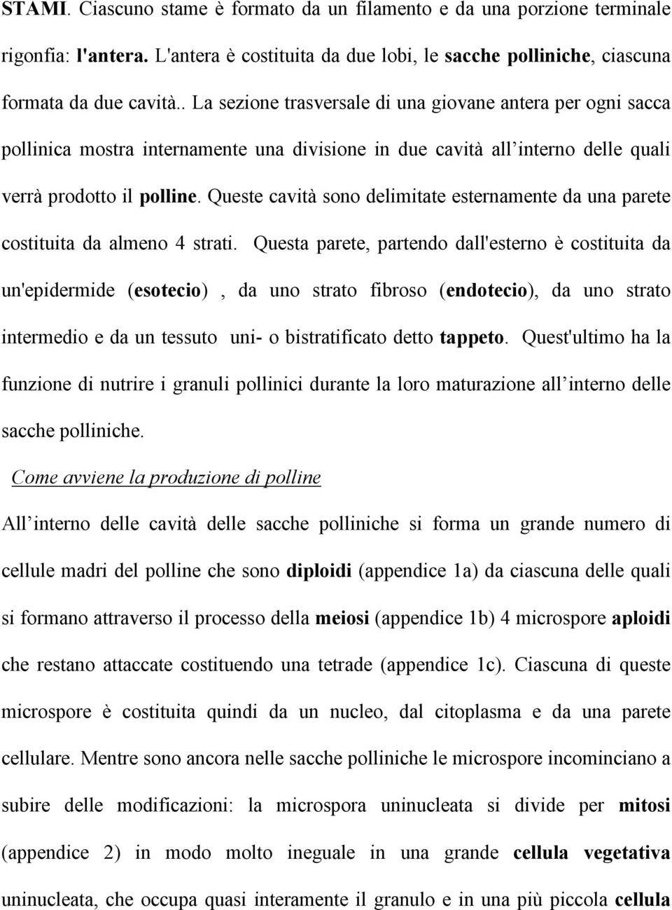 Queste cavità sono delimitate esternamente da una parete costituita da almeno 4 strati.