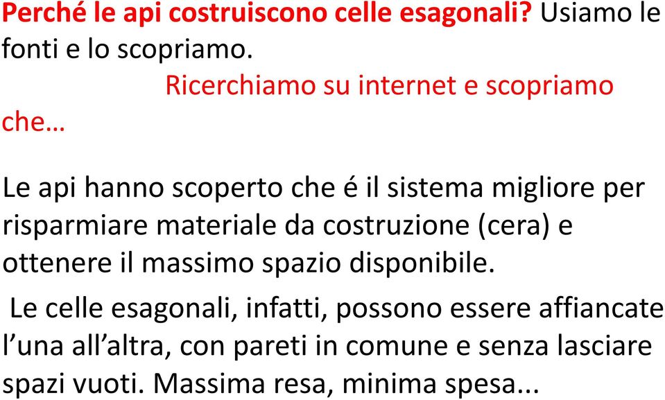 risparmiare materiale da costruzione (cera) e ottenere il massimo spazio disponibile.