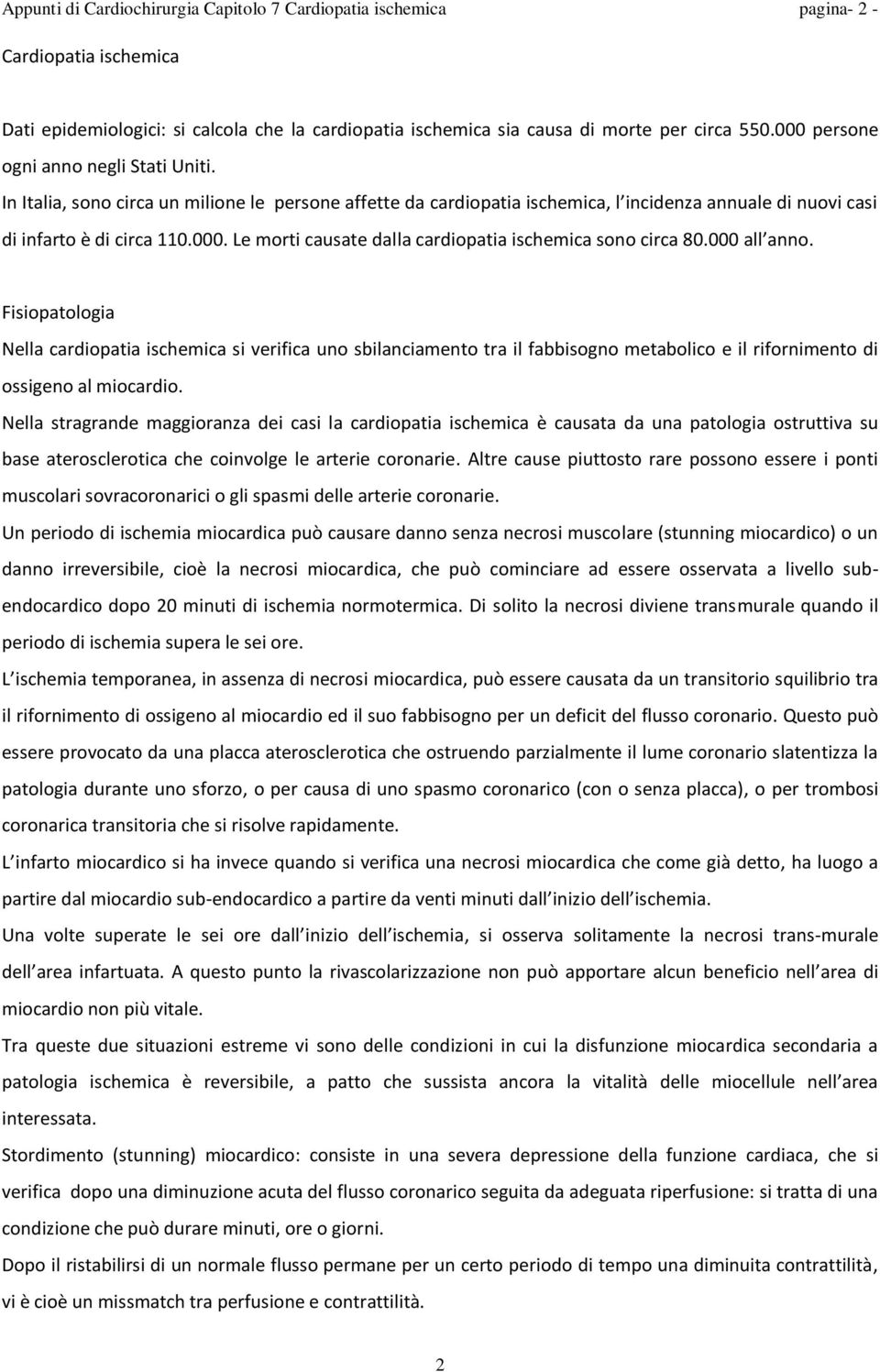 000 all anno. Fisiopatologia Nella cardiopatia ischemica si verifica uno sbilanciamento tra il fabbisogno metabolico e il rifornimento di ossigeno al miocardio.