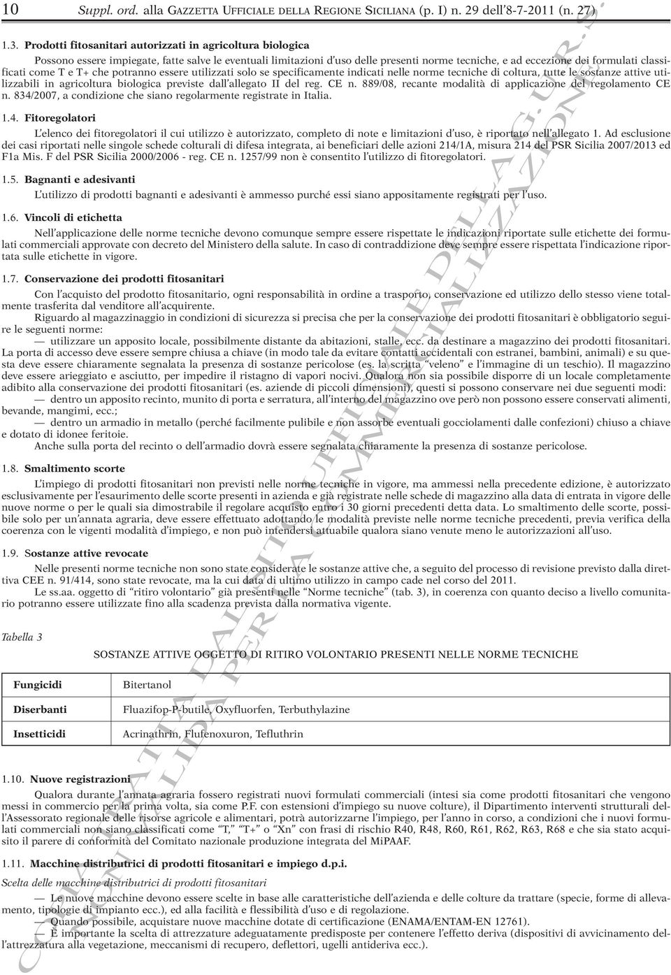 classificati come T e T+ che potranno essere utilizzati solo se specificamente indicati nelle norme tecniche di coltura, tutte le sostanze attive utilizzabili in agricoltura biologica previste dall