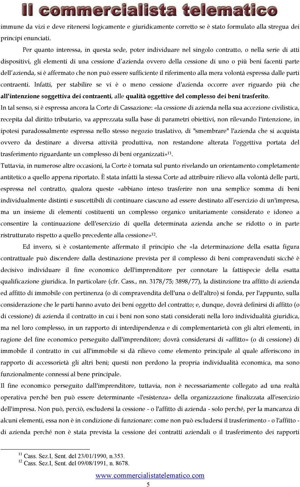 facenti parte dell azienda, si è affermato che non può essere sufficiente il riferimento alla mera volontà espressa dalle parti contraenti.