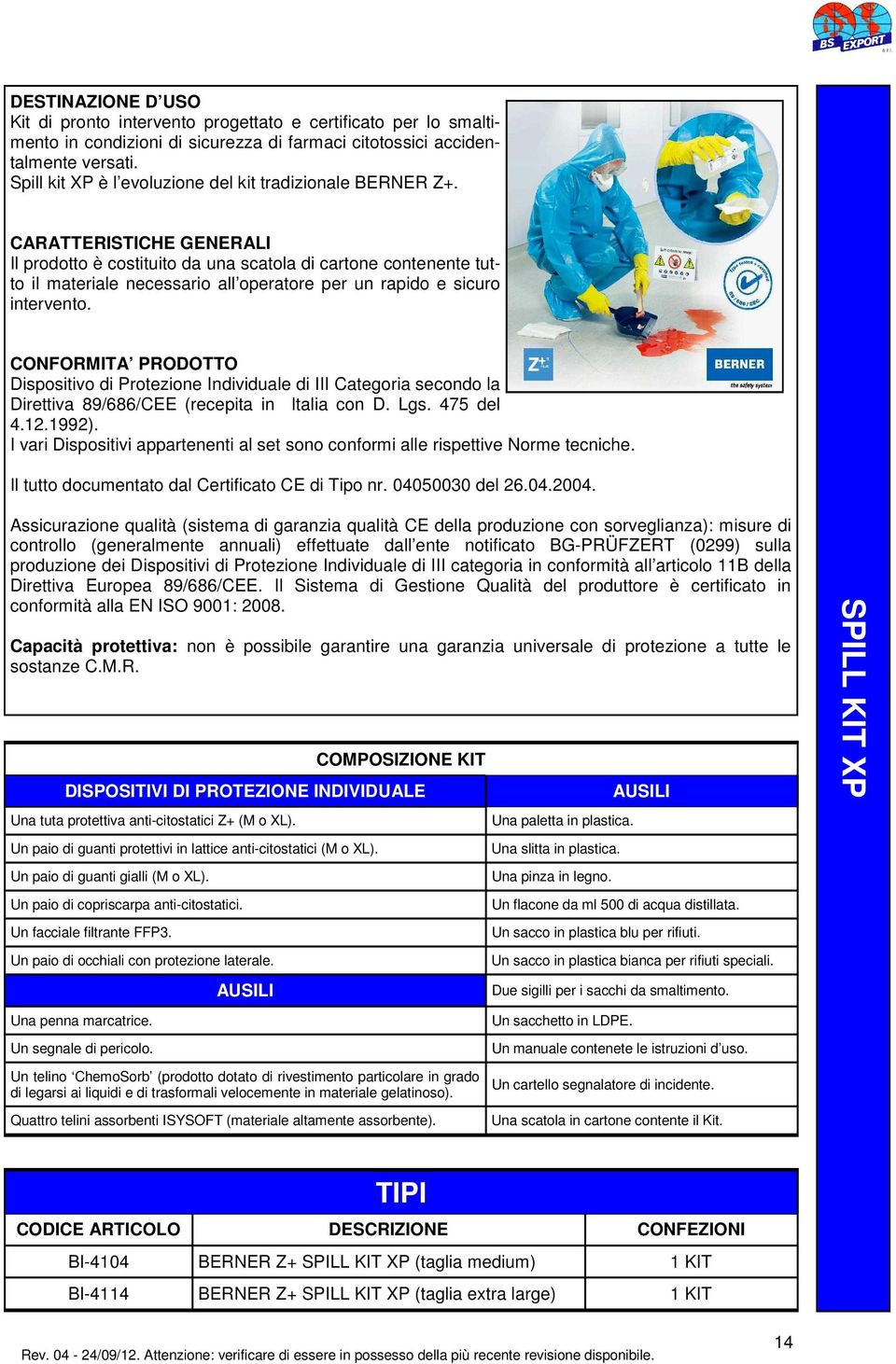 CARATTERISTICHE GENERALI Il prodotto è costituito da una scatola di cartone contenente tutto il materiale necessario all operatore per un rapido e sicuro intervento.