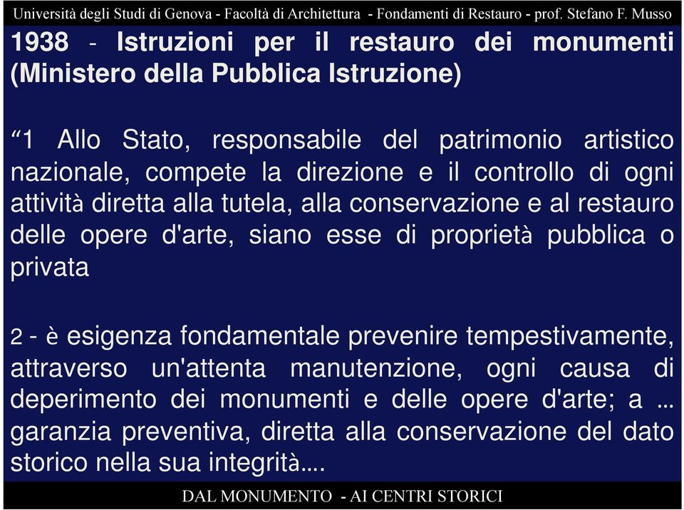 siano esse di proprietà pubblica o privata 2 - è esigenza fondamentale prevenire tempestivamente, attraverso un'attenta manutenzione, ogni