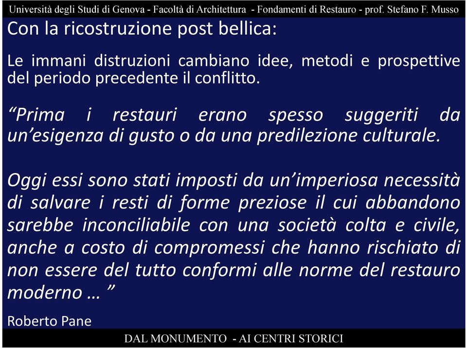 Oggi essi sono stati imposti da un imperiosa necessità di salvare i resti di forme preziose il cui abbandono sarebbe