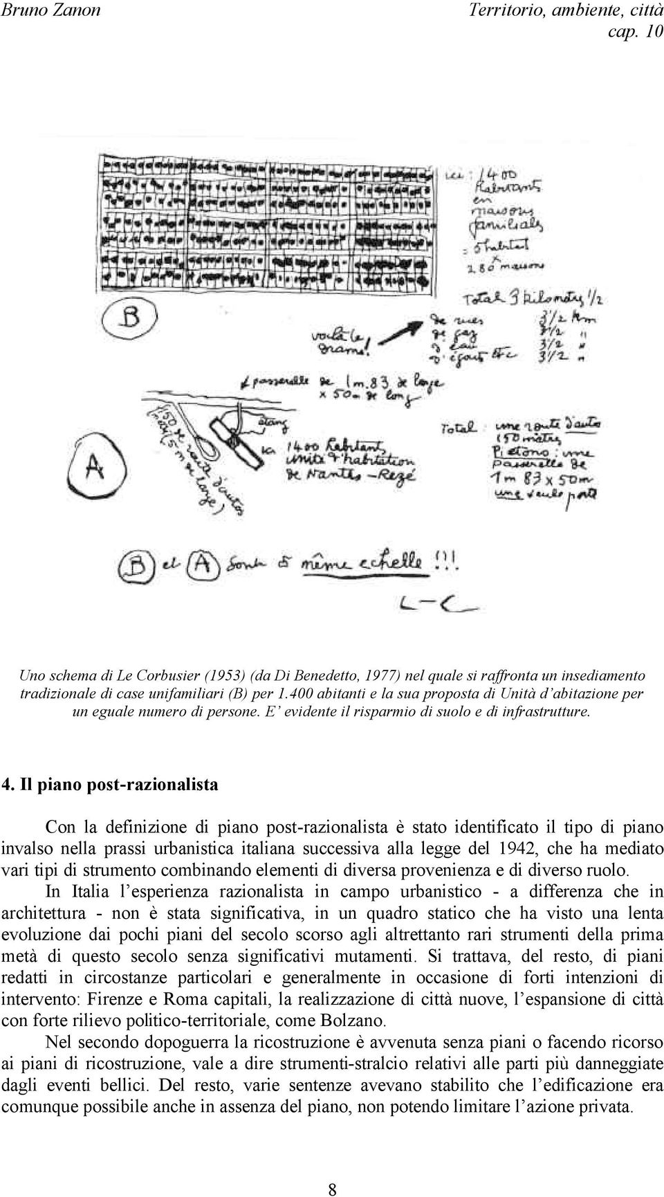 Il piano post-razionalista Con la definizione di piano post-razionalista è stato identificato il tipo di piano invalso nella prassi urbanistica italiana successiva alla legge del 1942, che ha mediato